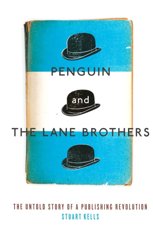 Penguin and The Lane Brothers: The Untold Story of a Publishing Revolution